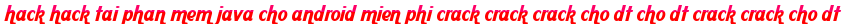 hack hack tai phan mem java cho android mien phi crack crack crack cho dt cho dt crack crack cho dt moi